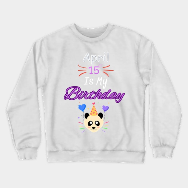 april 15 st is my birthday Crewneck Sweatshirt by Oasis Designs